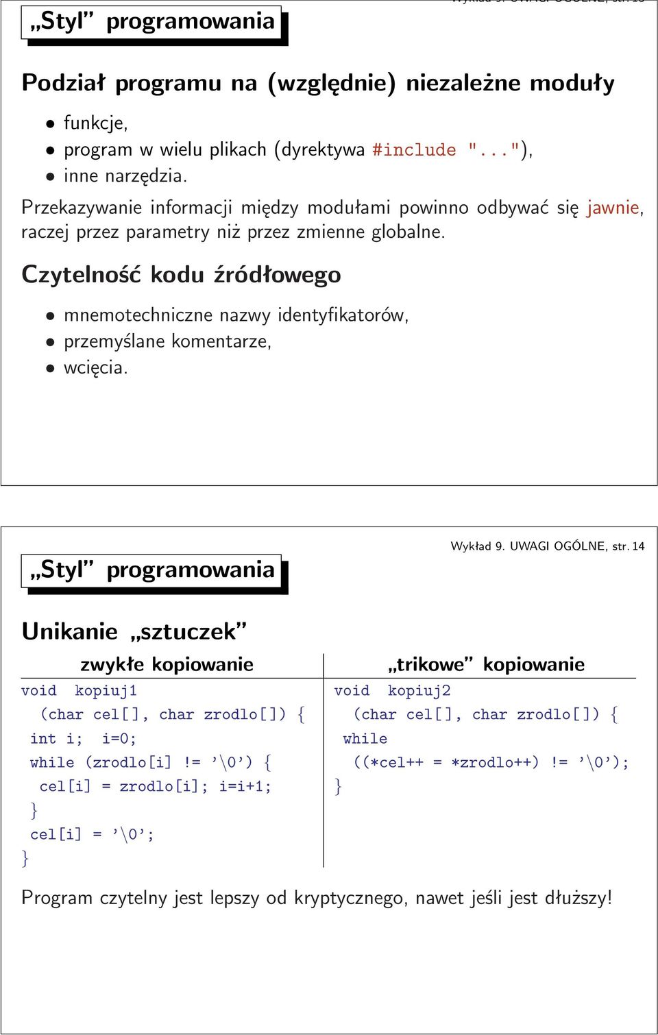 Czytelność kodu źródłowego mnemotechniczne nazwy identyfikatorów, przemyślane komentarze, wcięcia. Styl programowania Wykład 9. UWAGI OGÓLNE, str.