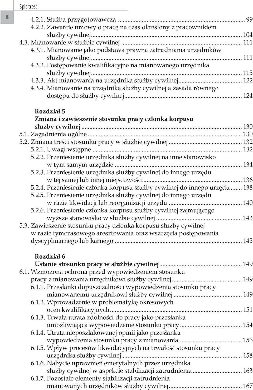 dostępu do służby cywilnej... 124 Rozdział 5 Zmiana i zawieszenie stosunku pracy członka korpusu służby cywilnej... 130 5.1. Zagadnienia ogólne... 130 5.2. Zmiana treści stosunku pracy w służbie cywilnej.