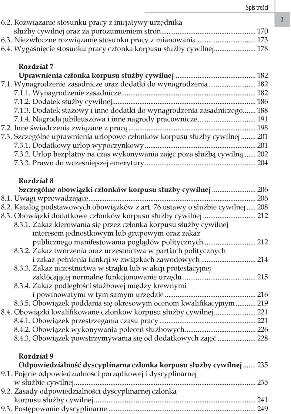 .. 186 7.1.3. Dodatek stażowy i inne dodatki do wynagrodzenia zasadniczego... 188 7.1.4. Nagroda jubileuszowa i inne nagrody pracownicze... 191 7.2. Inne świadczenia związane z pracą... 198 7.3. Szczególne uprawnienia urlopowe członków korpusu służby cywilnej.