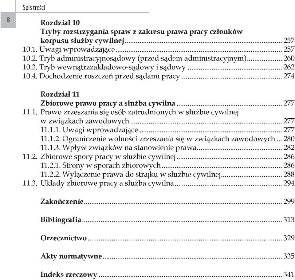 w związkach zawodowych... 277 11.1.1. Uwagi wprowadzające... 277 11.1.2. Ograniczenie wolności zrzeszania się w związkach zawodowych... 280 11.1.3. Wpływ związków na stanowienie prawa... 282 11.2. Zbiorowe spory pracy w służbie cywilnej.