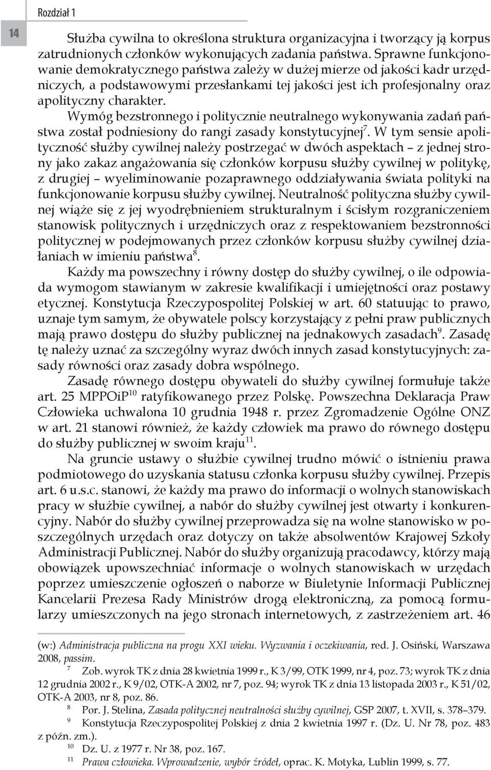Wymóg bezstronnego i politycznie neutralnego wykonywania zadań państwa został podniesiony do rangi zasady konstytucyjnej 7.