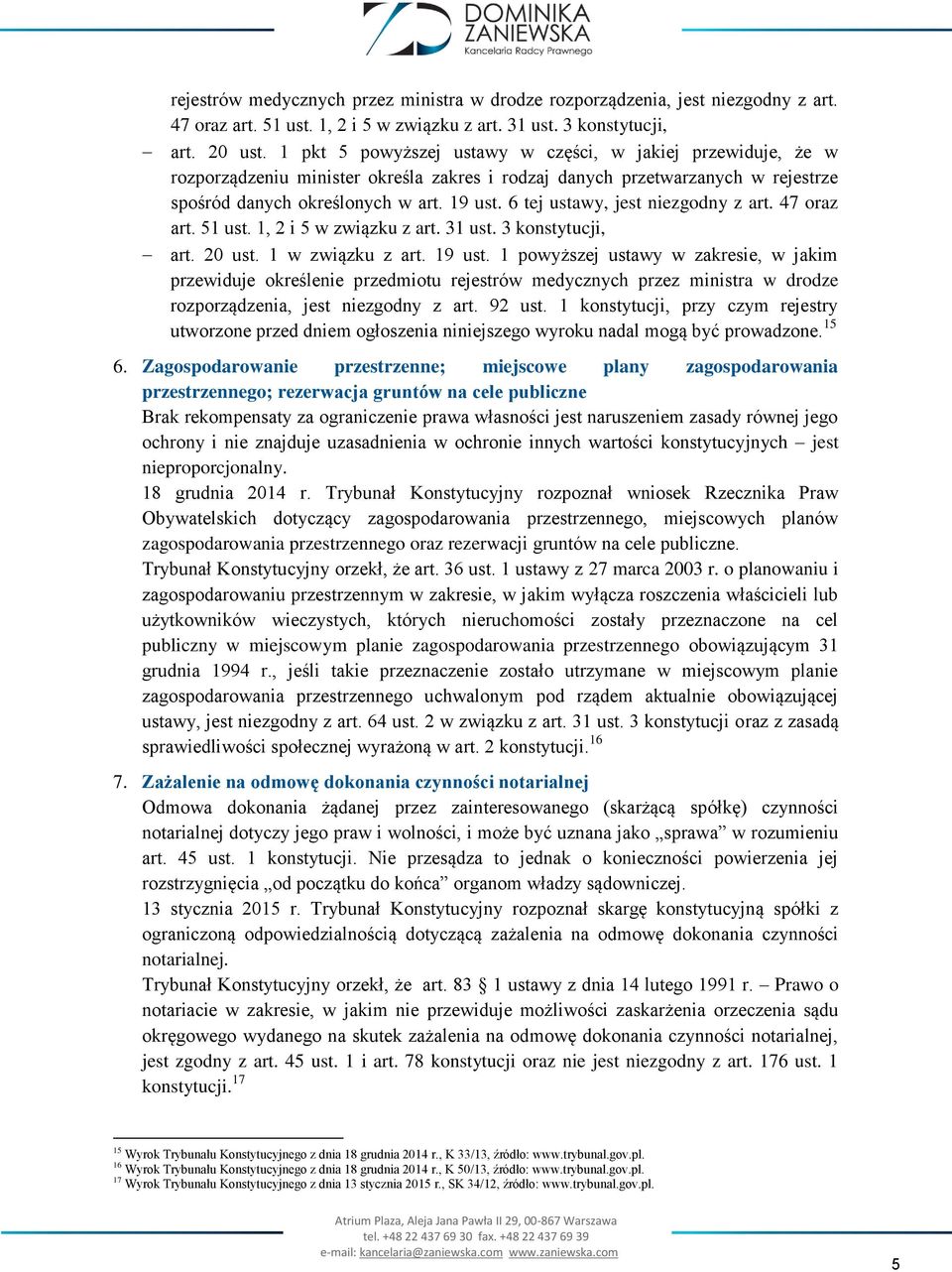 6 tej ustawy, jest niezgodny z art. 47 oraz art. 51 ust. 1, 2 i 5 w związku z art. 31 ust. 3 konstytucji, art. 20 ust. 1 w związku z art. 19 ust.