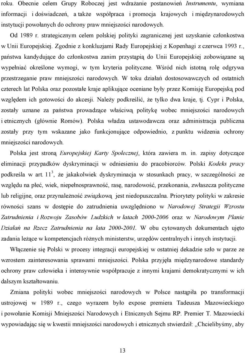 Zgodnie z konkluzjami Rady Europejskiej z Kopenhagi z czerwca 1993 r.