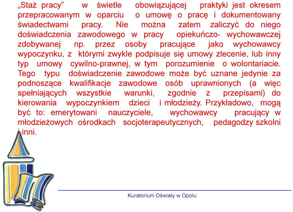 przez osoby pracujące jako wychowawcy wypoczynku, z którymi zwykle podpisuje się umowy zlecenie, lub inny typ umowy cywilno-prawnej, w tym porozumienie o wolontariacie.