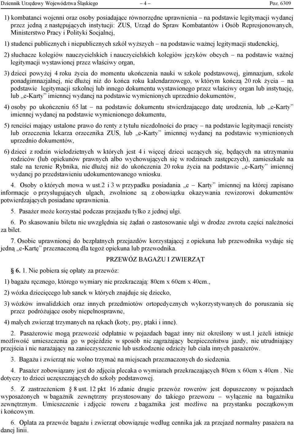 Represjonowanych, Ministerstwo Pracy i Polityki Socjalnej, 1) studenci publicznych i niepublicznych szkół wyższych na podstawie ważnej legitymacji studenckiej, 2) słuchacze kolegiów nauczycielskich i