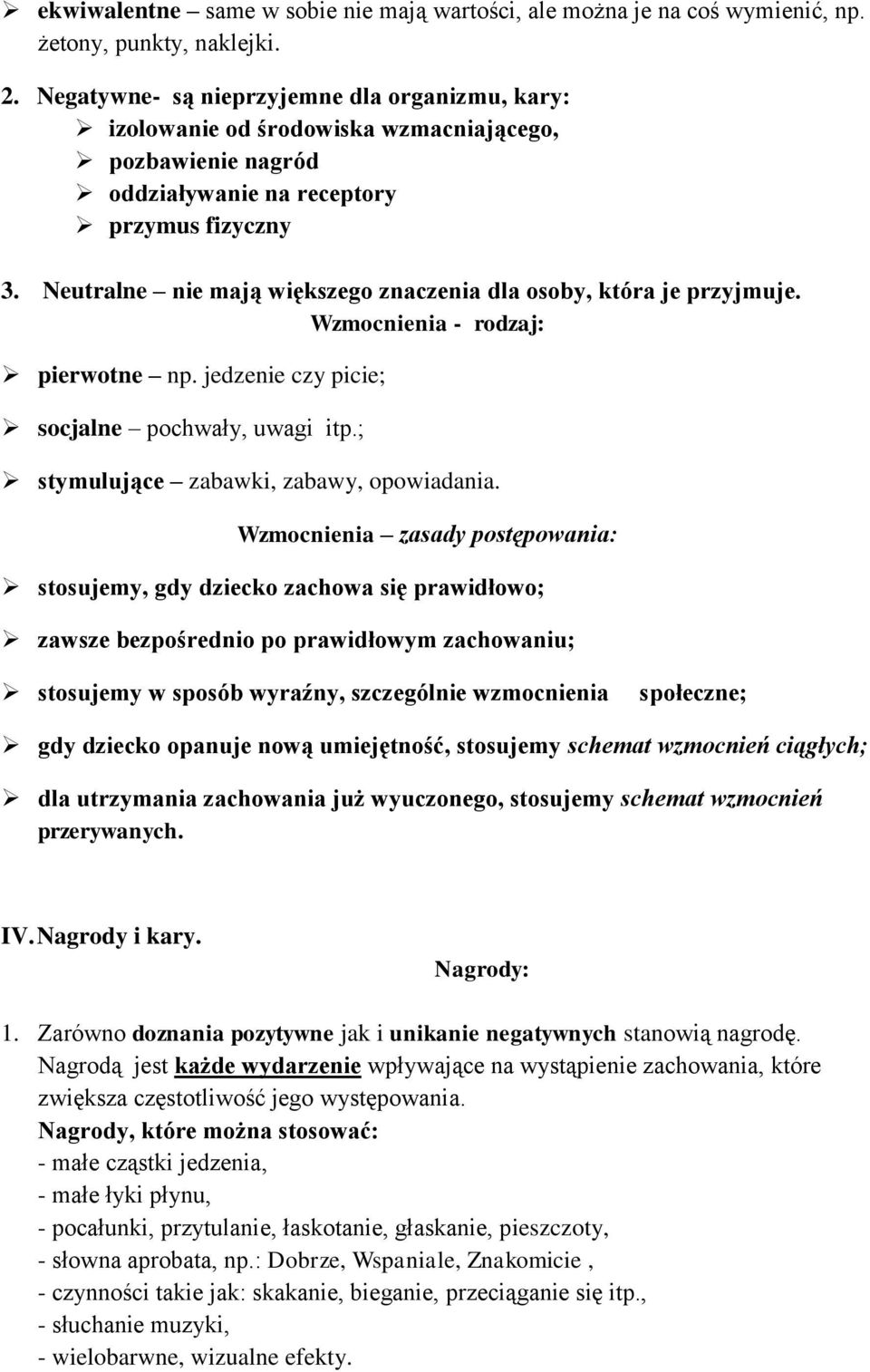 Neutralne nie mają większego znaczenia dla osoby, która je przyjmuje. Wzmocnienia - rodzaj: pierwotne np. jedzenie czy picie; socjalne pochwały, uwagi itp.; stymulujące zabawki, zabawy, opowiadania.