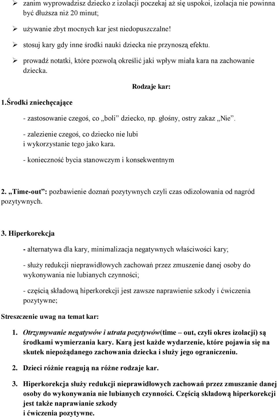 Środki zniechęcające Rodzaje kar: - zastosowanie czegoś, co boli dziecko, np. głośny, ostry zakaz Nie. - zalezienie czegoś, co dziecko nie lubi i wykorzystanie tego jako kara.