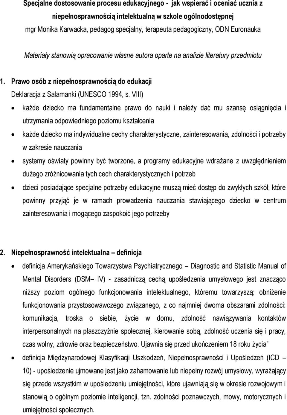 VIII) każde dzieck ma fundamentalne praw d nauki i należy dać mu szansę siągnięcia i utrzymania dpwiednieg pzimu kształcenia każde dzieck ma indywidualne cechy charakterystyczne, zaintereswania,