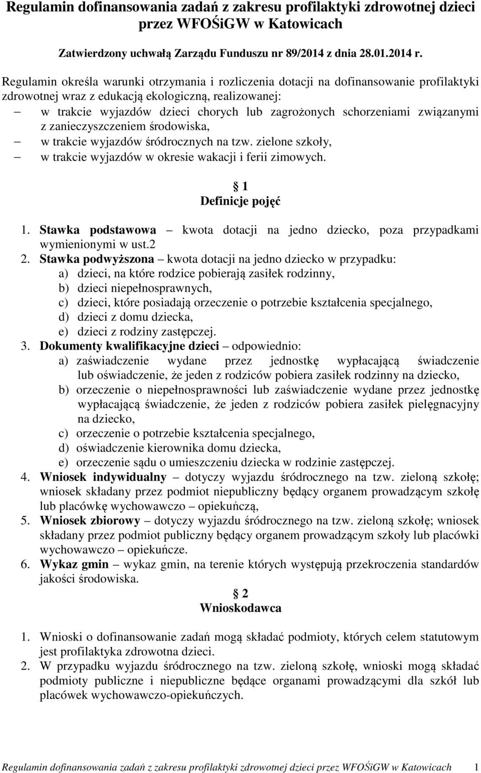 schorzeniami związanymi z zanieczyszczeniem środowiska, w trakcie wyjazdów śródrocznych na tzw. zielone szkoły, w trakcie wyjazdów w okresie wakacji i ferii zimowych. 1 Definicje pojęć 1.