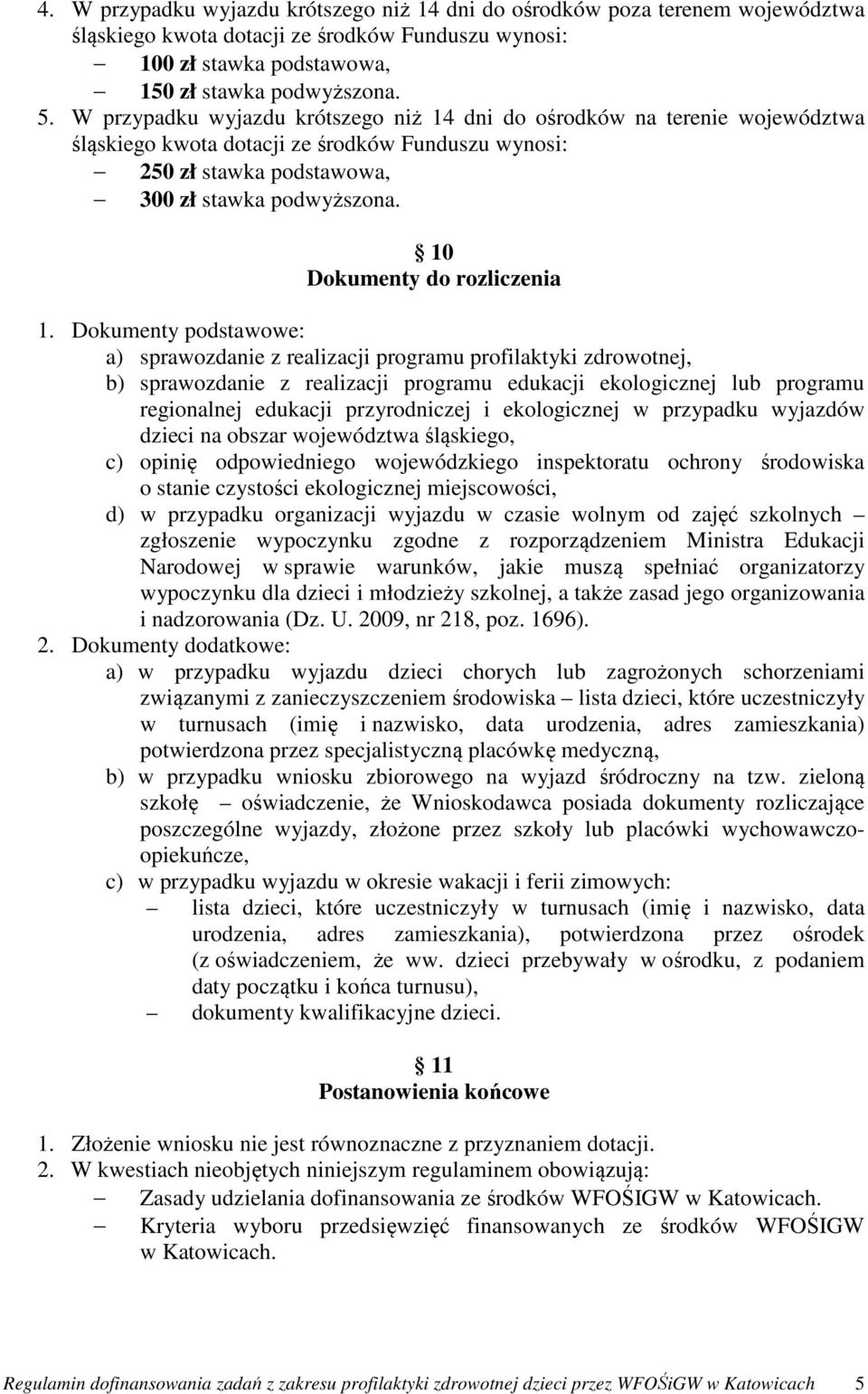 Dokumenty podstawowe: a) sprawozdanie z realizacji programu profilaktyki zdrowotnej, b) sprawozdanie z realizacji programu edukacji ekologicznej lub programu regionalnej edukacji przyrodniczej i