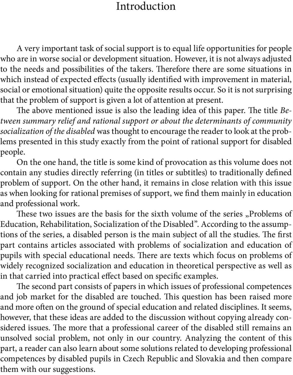 Therefore there are some situations in which instead of expected effects (usually identified with improvement in material, social or emotional situation) quite the opposite results occur.