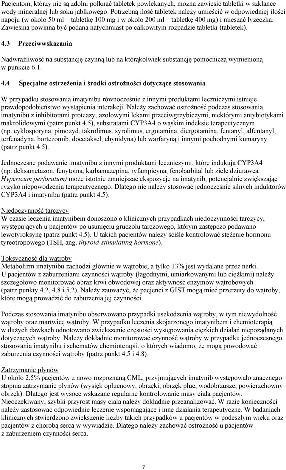 Zawiesina powinna być podana natychmiast po całkowitym rozpadzie tabletki (tabletek). 4.