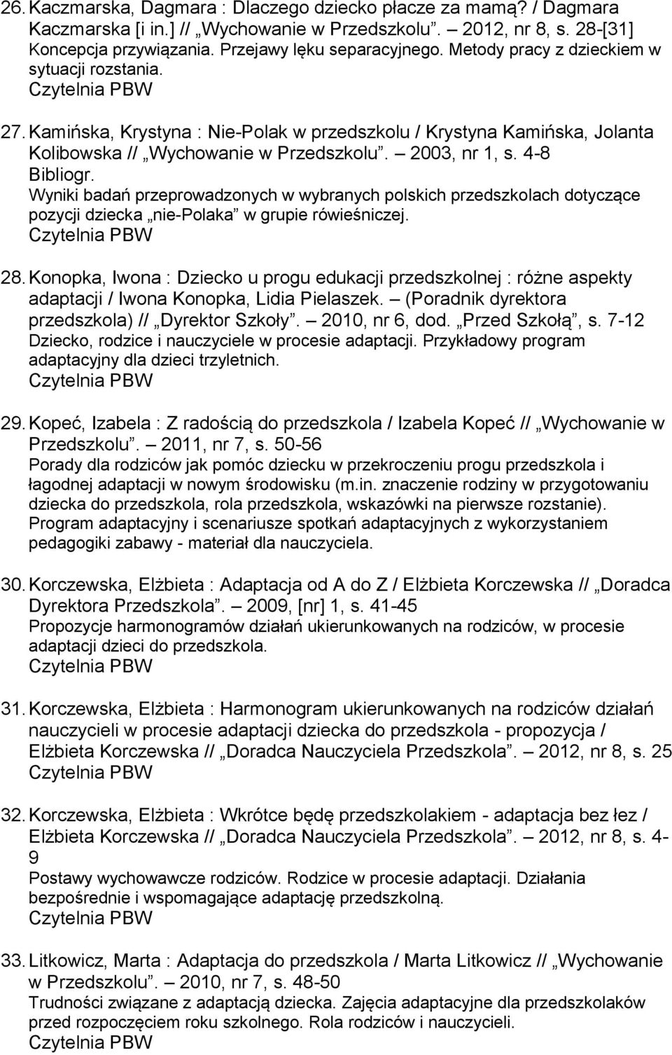 Wyniki badań przeprowadzonych w wybranych polskich przedszkolach dotyczące pozycji dziecka nie-polaka w grupie rówieśniczej. 28.