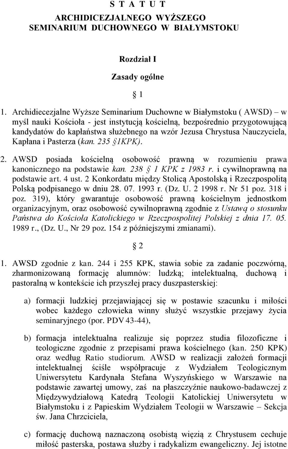 Chrystusa Nauczyciela, Kapłana i Pasterza (kan. 235 1KPK). 2. AWSD posiada kościelną osobowość prawną w rozumieniu prawa kanonicznego na podstawie kan. 238 1 KPK z 1983 r.