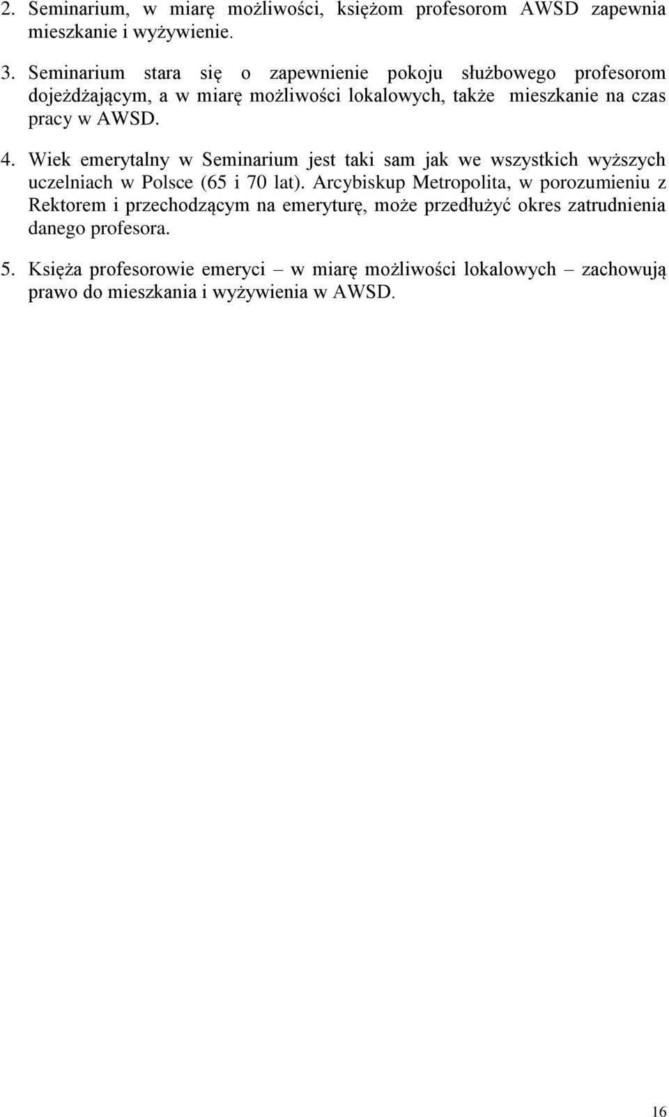 4. Wiek emerytalny w Seminarium jest taki sam jak we wszystkich wyższych uczelniach w Polsce (65 i 70 lat).