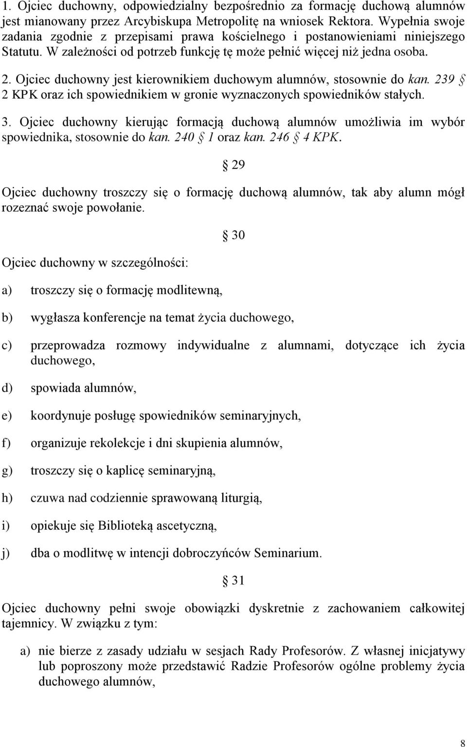 Ojciec duchowny jest kierownikiem duchowym alumnów, stosownie do kan. 239 2 KPK oraz ich spowiednikiem w gronie wyznaczonych spowiedników stałych. 3.