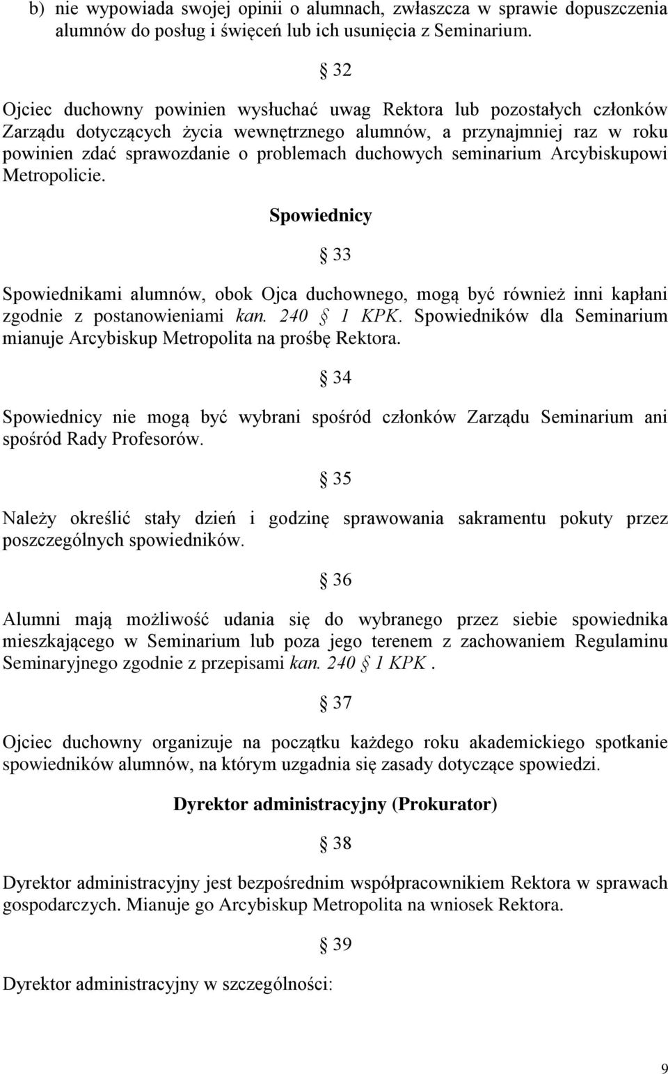 seminarium Arcybiskupowi Metropolicie. Spowiednicy 33 Spowiednikami alumnów, obok Ojca duchownego, mogą być również inni kapłani zgodnie z postanowieniami kan. 240 1 KPK.