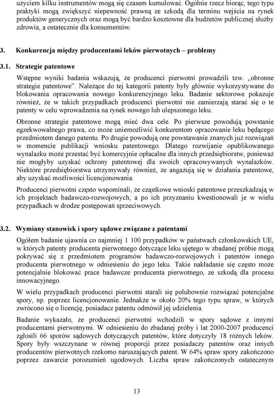 zdrowia, a ostatecznie dla konsumentów. 3. Konkurencja między producentami leków pierwotnych problemy 3.1. Strategie patentowe Wstępne wyniki badania wskazują, że producenci pierwotni prowadzili tzw.