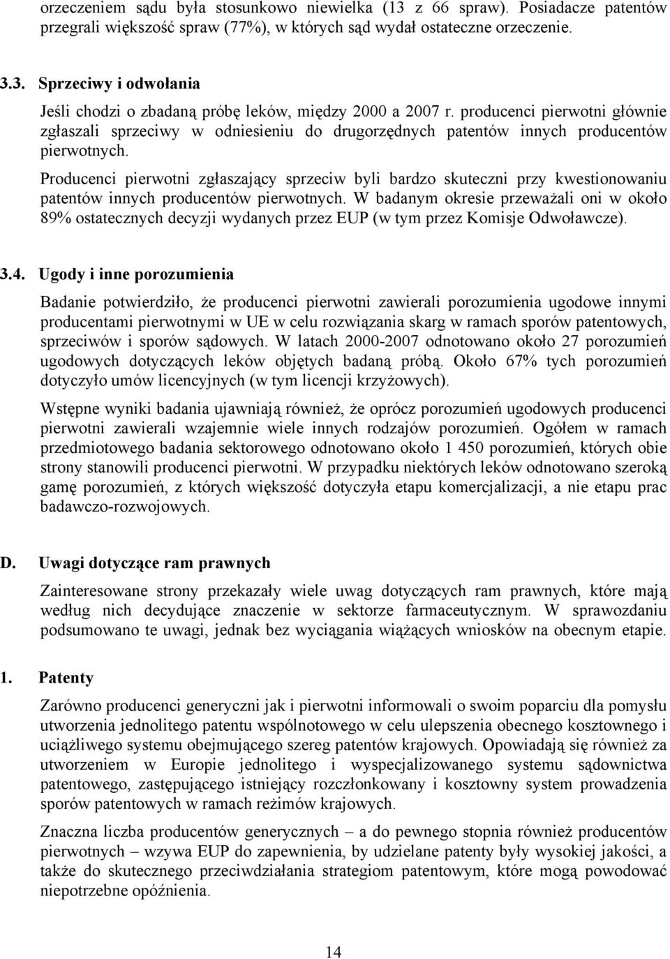 Producenci pierwotni zgłaszający sprzeciw byli bardzo skuteczni przy kwestionowaniu patentów innych producentów pierwotnych.