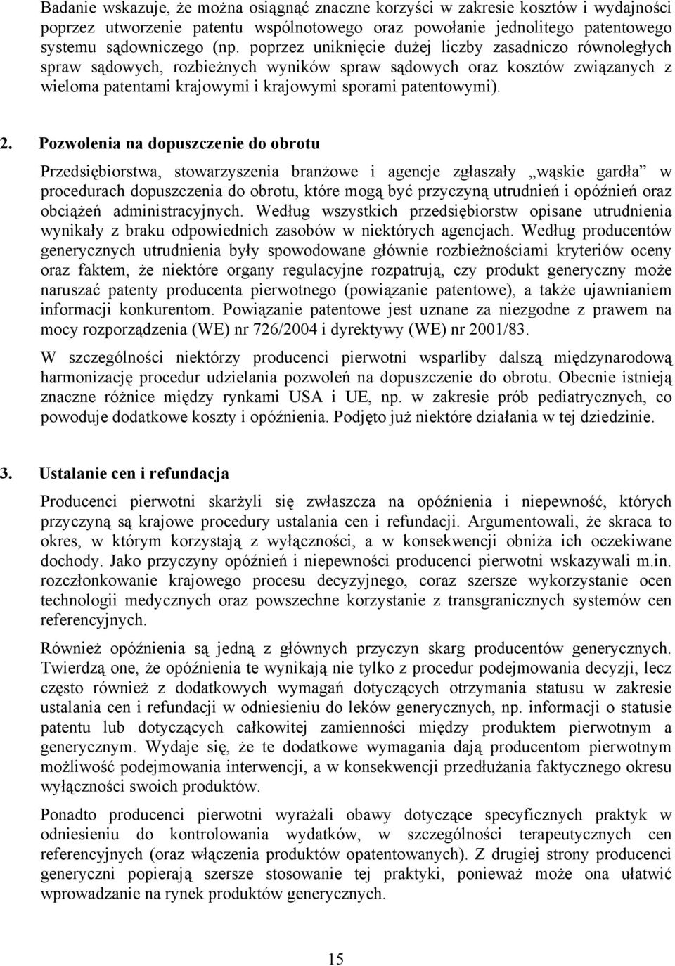 Pozwolenia na dopuszczenie do obrotu Przedsiębiorstwa, stowarzyszenia branżowe i agencje zgłaszały wąskie gardła w procedurach dopuszczenia do obrotu, które mogą być przyczyną utrudnień i opóźnień
