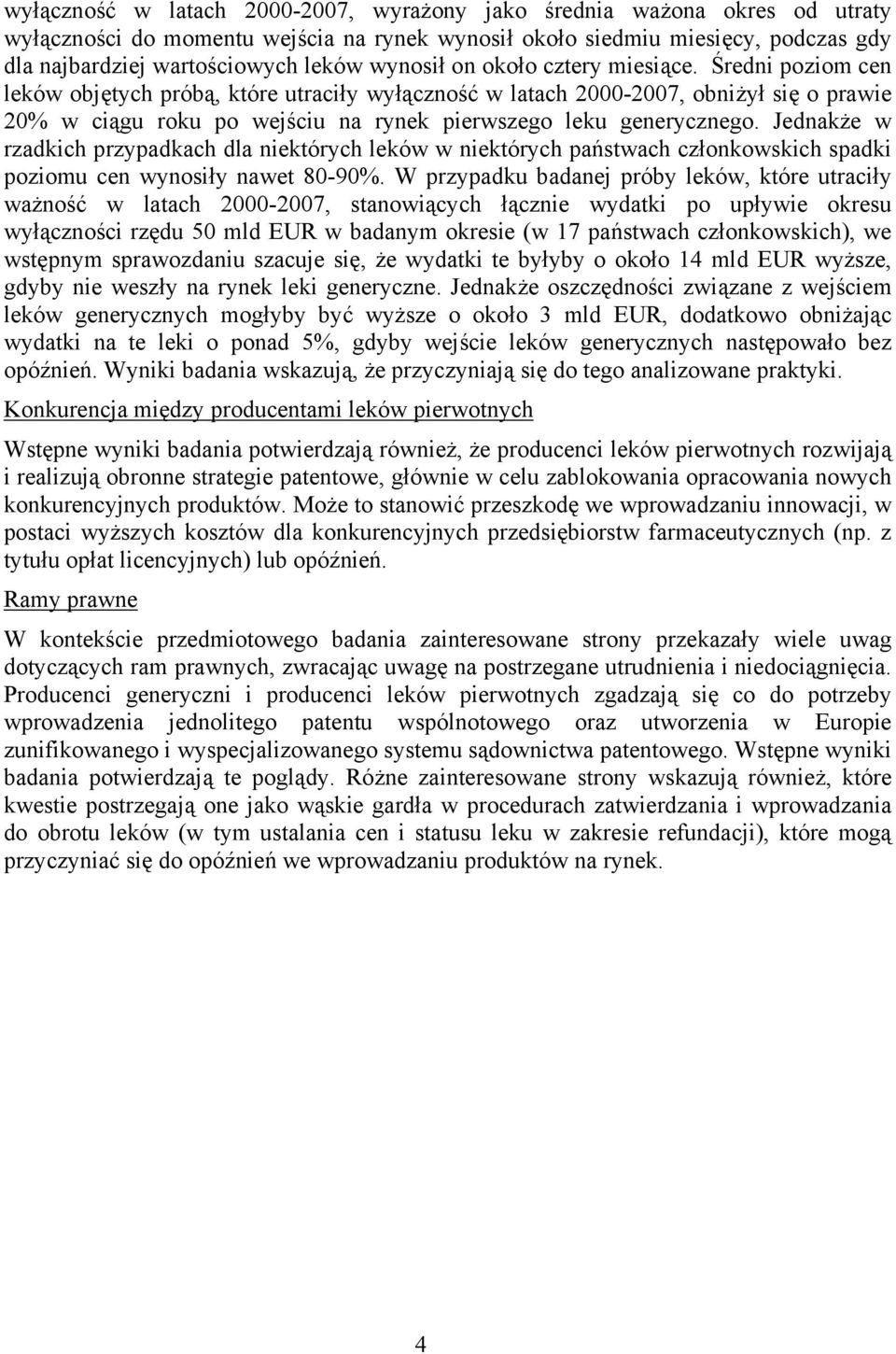 Średni poziom cen leków objętych próbą, które utraciły wyłączność w latach 2000-2007, obniżył się o prawie 20% w ciągu roku po wejściu na rynek pierwszego leku generycznego.