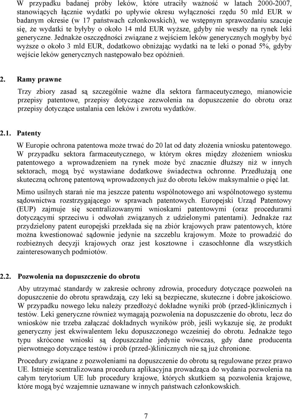 Jednakże oszczędności związane z wejściem leków generycznych mogłyby być wyższe o około 3 mld EUR, dodatkowo obniżając wydatki na te leki o ponad 5%, gdyby wejście leków generycznych następowało bez