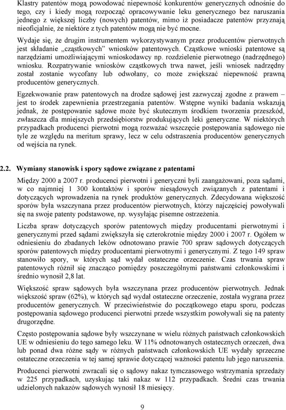 Wydaje się, że drugim instrumentem wykorzystywanym przez producentów pierwotnych jest składanie cząstkowych wniosków patentowych.
