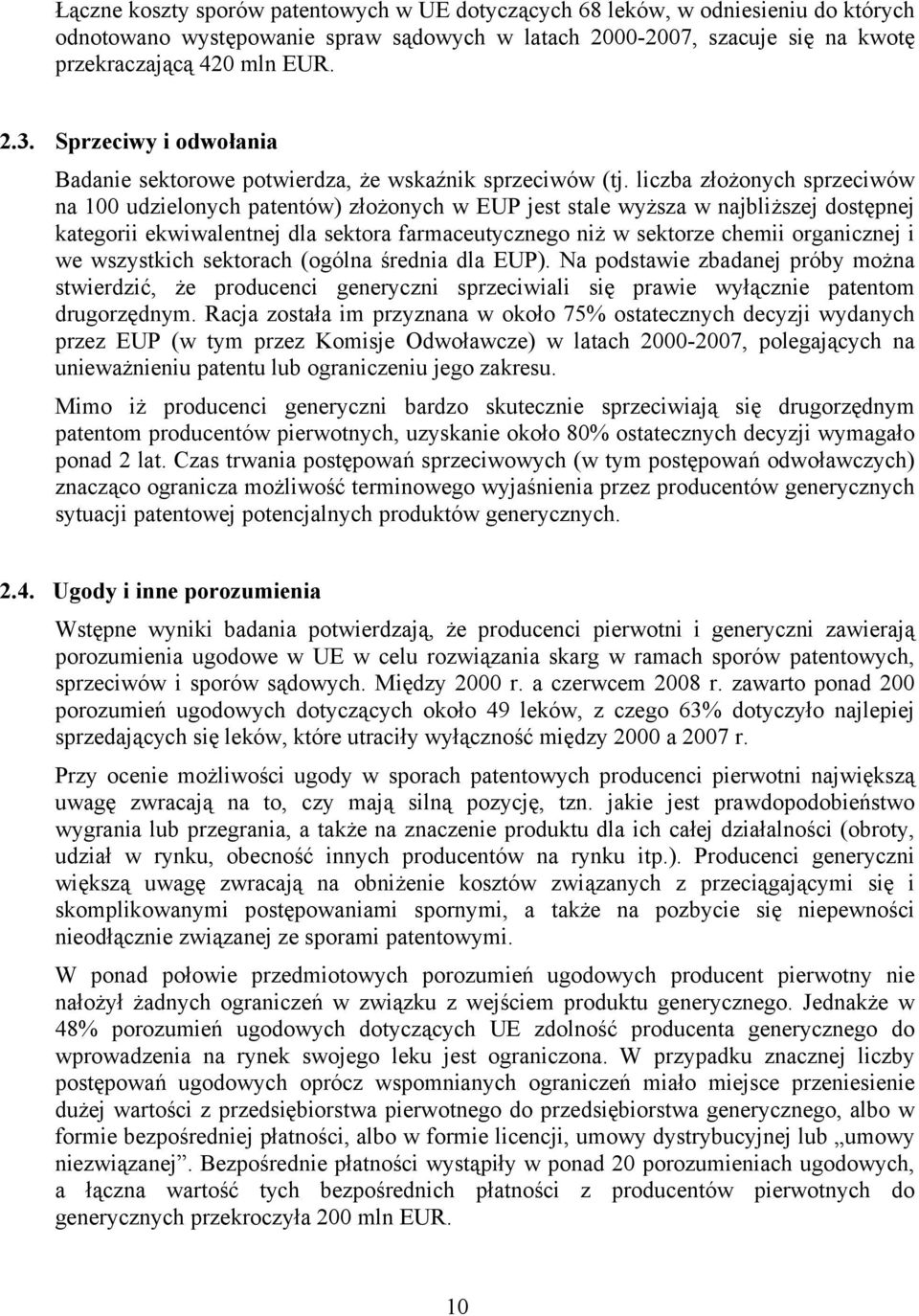 liczba złożonych sprzeciwów na 100 udzielonych patentów) złożonych w EUP jest stale wyższa w najbliższej dostępnej kategorii ekwiwalentnej dla sektora farmaceutycznego niż w sektorze chemii