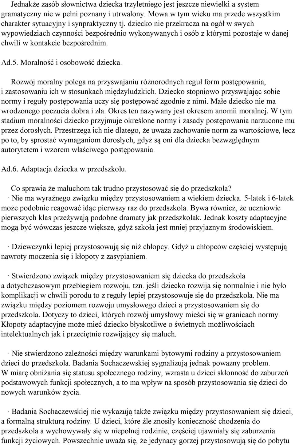 dziecko nie przekracza na ogół w swych wypowiedziach czynności bezpośrednio wykonywanych i osób z którymi pozostaje w danej chwili w kontakcie bezpośrednim. Ad.5. Moralność i osobowość dziecka.