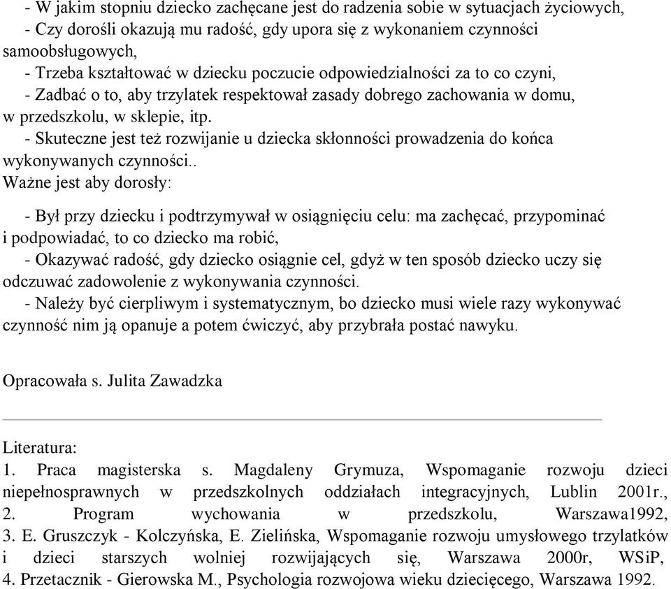 - Skuteczne jest też rozwijanie u dziecka skłonności prowadzenia do końca wykonywanych czynności.