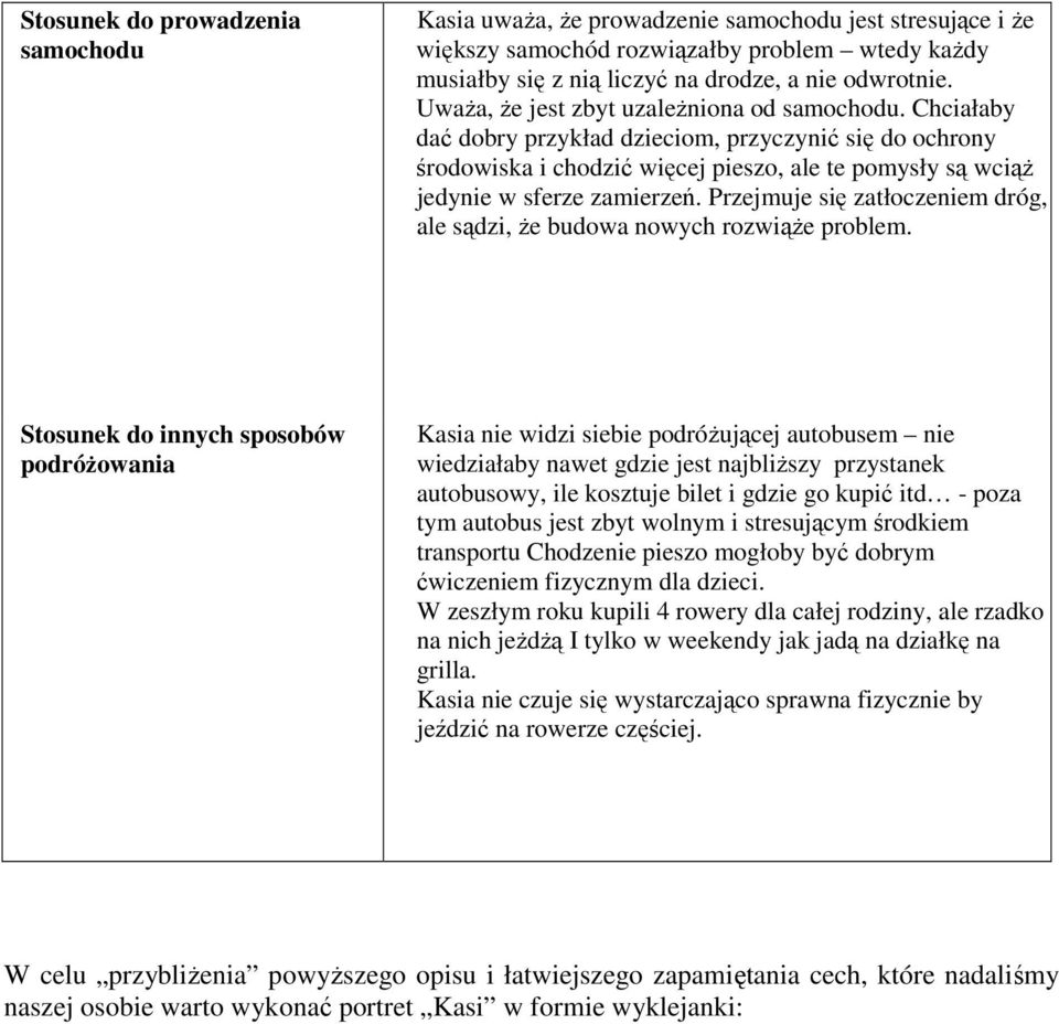 Przejmuje się zatłoczeniem dróg, ale sądzi, że budowa nowych rozwiąże problem.