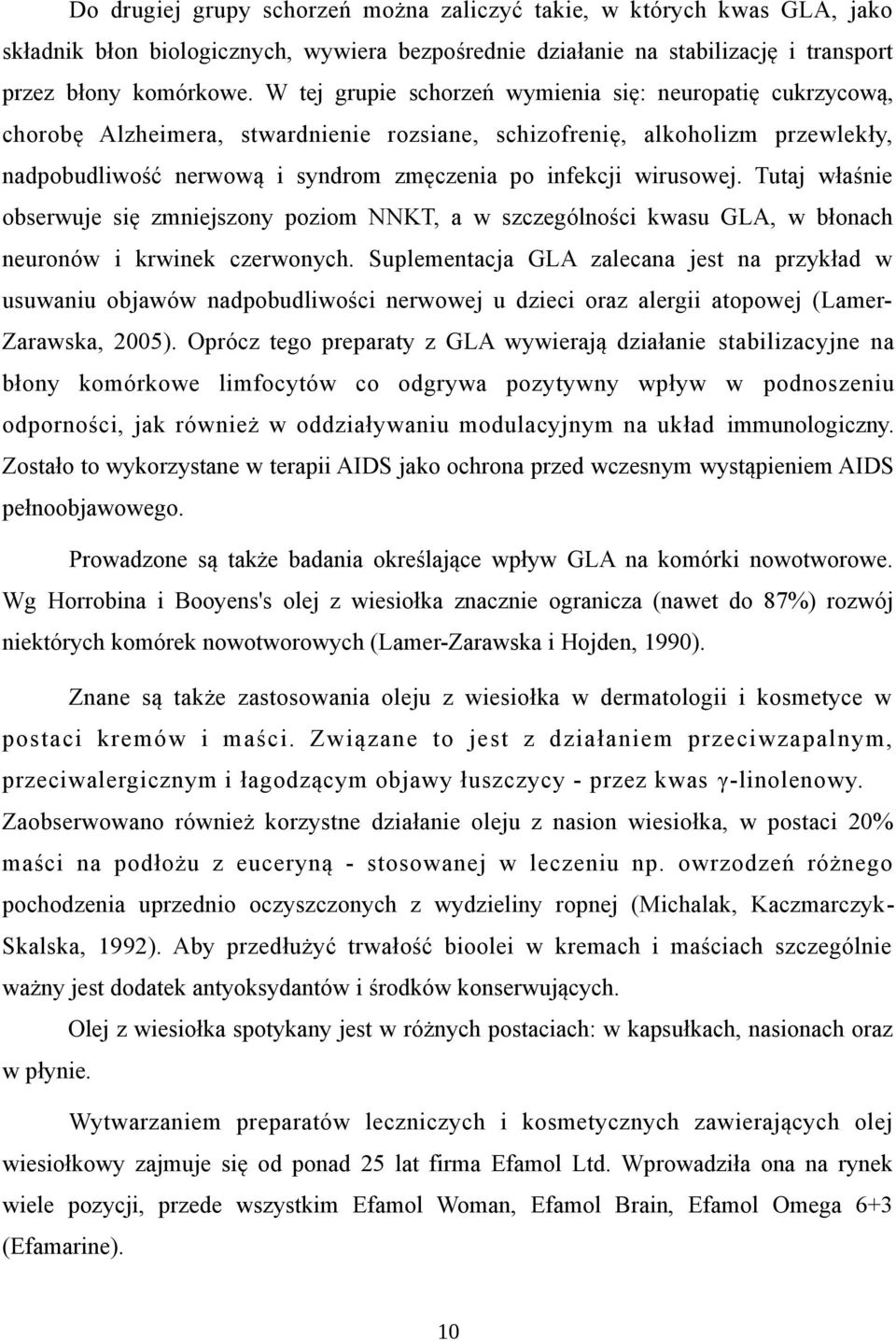 wirusowej. Tutaj właśnie obserwuje się zmniejszony poziom NNKT, a w szczególności kwasu GLA, w błonach neuronów i krwinek czerwonych.