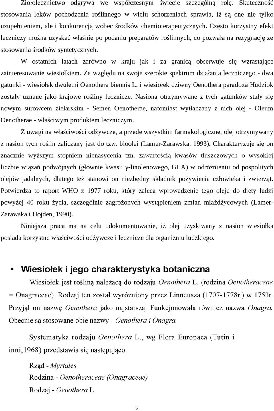 Często korzystny efekt leczniczy można uzyskać właśnie po podaniu preparatów roślinnych, co pozwała na rezygnację ze stosowania środków syntetycznych.