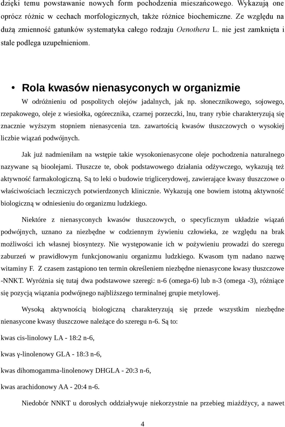 Rola kwasów nienasyconych w organizmie W odróżnieniu od pospolitych olejów jadalnych, jak np.