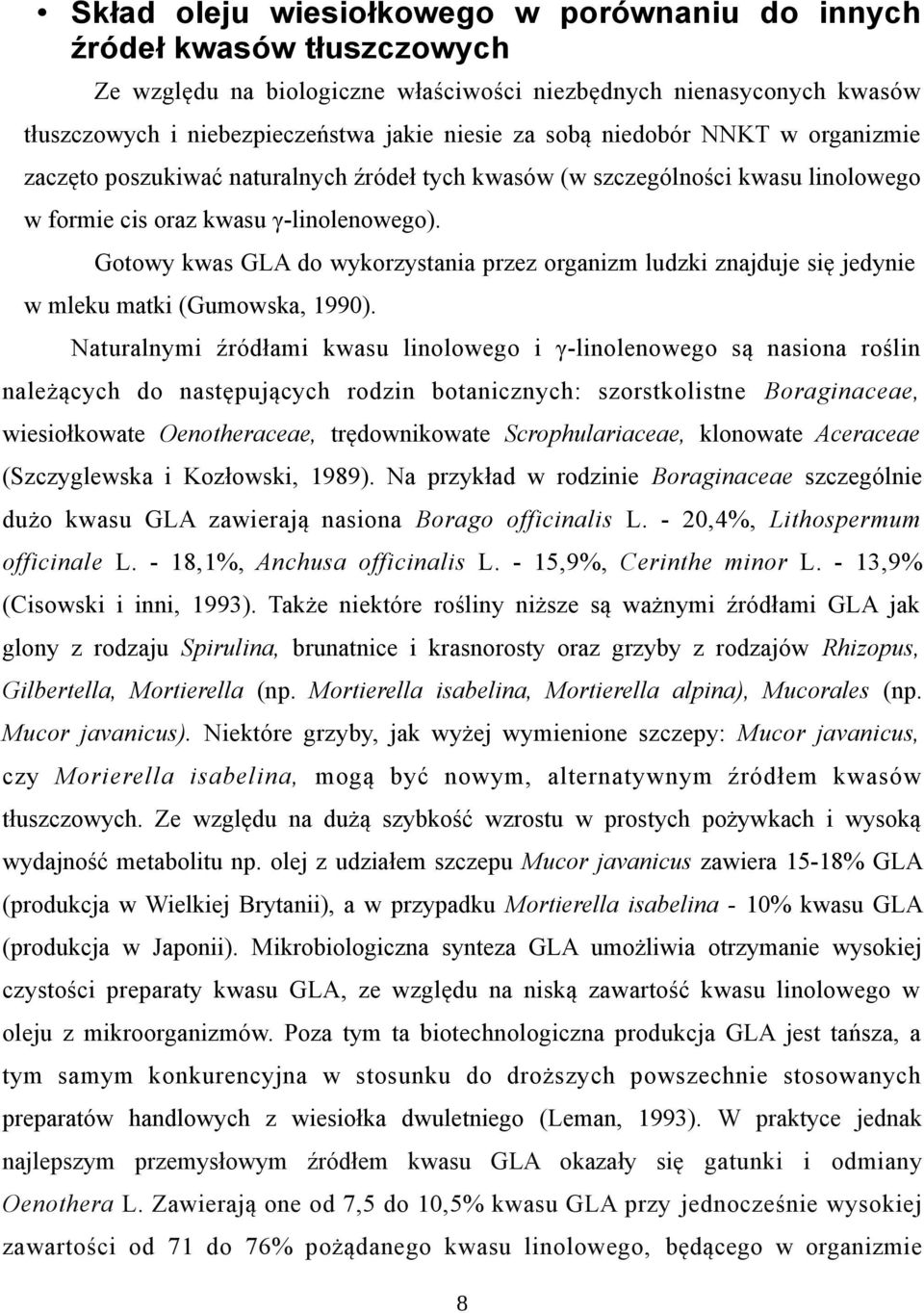 Gotowy kwas GLA do wykorzystania przez organizm ludzki znajduje się jedynie w mleku matki (Gumowska, 1990).