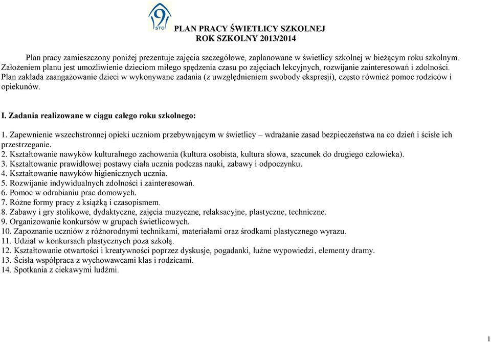 Plan zakłada zaangażowanie dzieci w wykonywane zadania (z uwzględnieniem swobody ekspresji), często również pomoc rodziców i opiekunów. I. Zadania realizowane w ciągu całego roku szkolnego: 1.