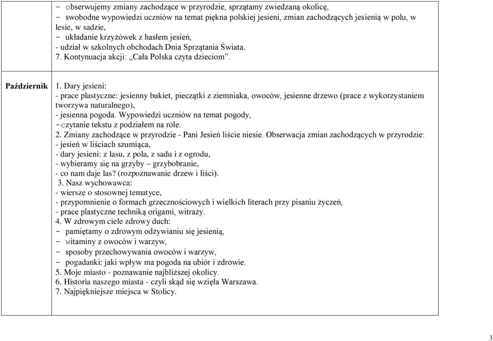 Dary jesieni: - prace plastyczne: jesienny bukiet, pieczątki z ziemniaka, owoców, jesienne drzewo (prace z wykorzystaniem tworzywa naturalnego), - jesienna pogoda.