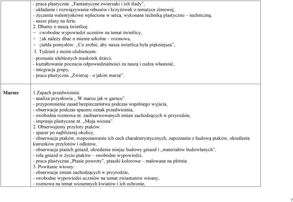 Dbamy o naszą świetlicę: - swobodne wypowiedzi uczniów na temat świetlicy, - jak należy dbać o mienie szkolne rozmowa, - giełda pomysłów: Co zrobić, aby nasza świetlica była piękniejsza, 3.