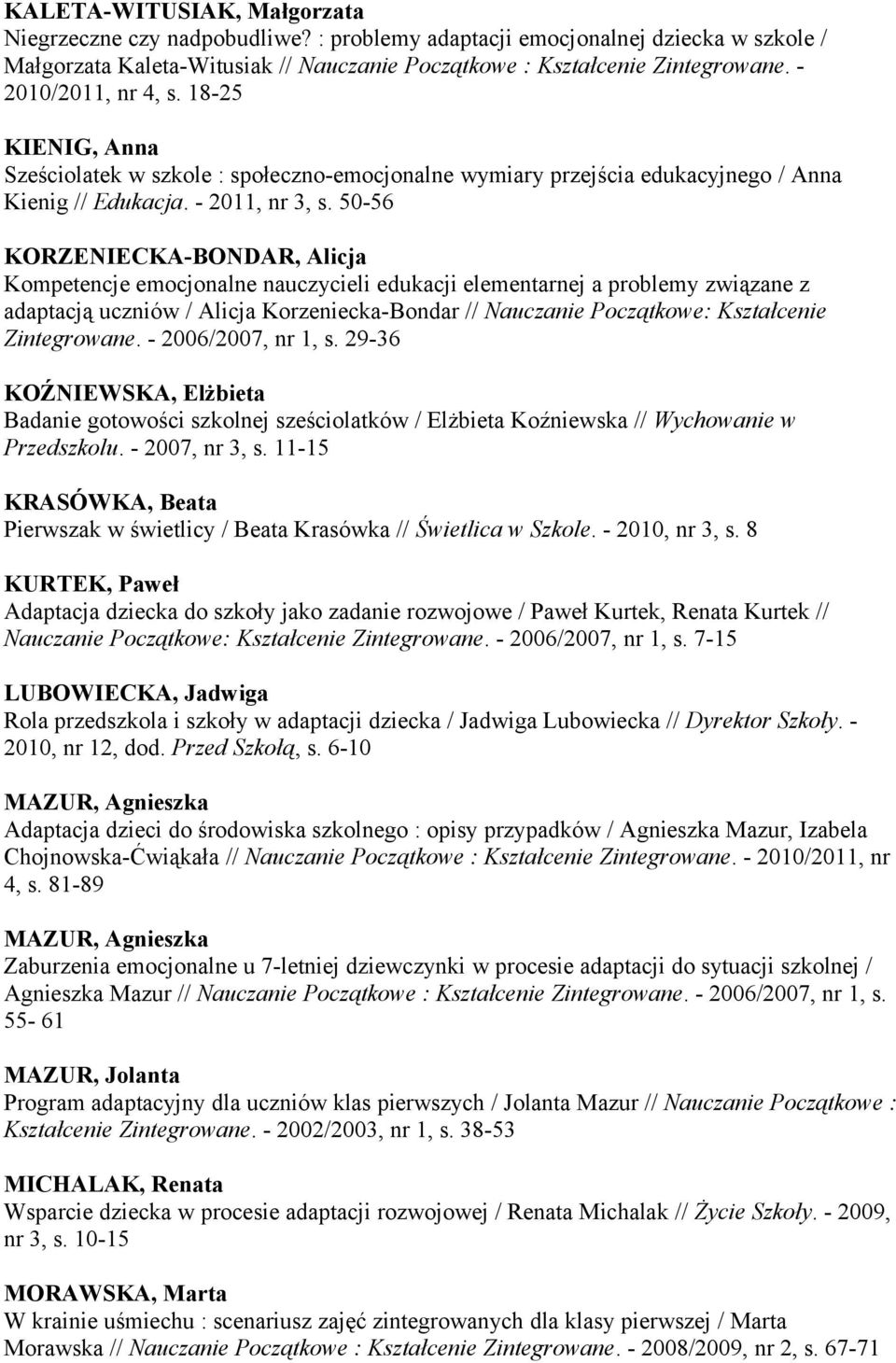 50-56 KORZENIECKA-BONDAR, Alicja Kompetencje emocjonalne nauczycieli edukacji elementarnej a problemy związane z adaptacją uczniów / Alicja Korzeniecka-Bondar // Nauczanie Początkowe: Kształcenie