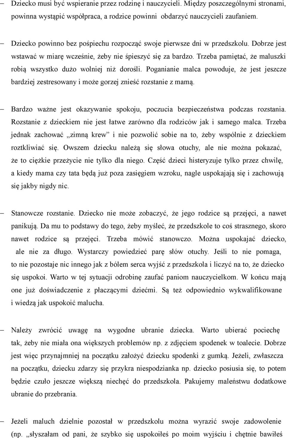 Trzeba pamiętać, że maluszki robią wszystko dużo wolniej niż dorośli. Poganianie malca powoduje, że jest jeszcze bardziej zestresowany i może gorzej znieść rozstanie z mamą.