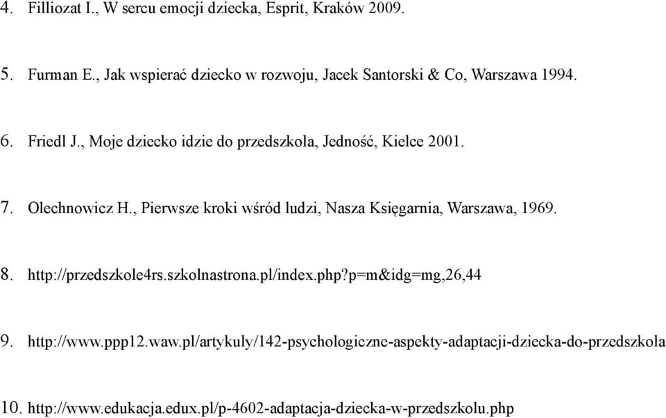 , Moje dziecko idzie do przedszkola, Jedność, Kielce 2001. 7. Olechnowicz H.