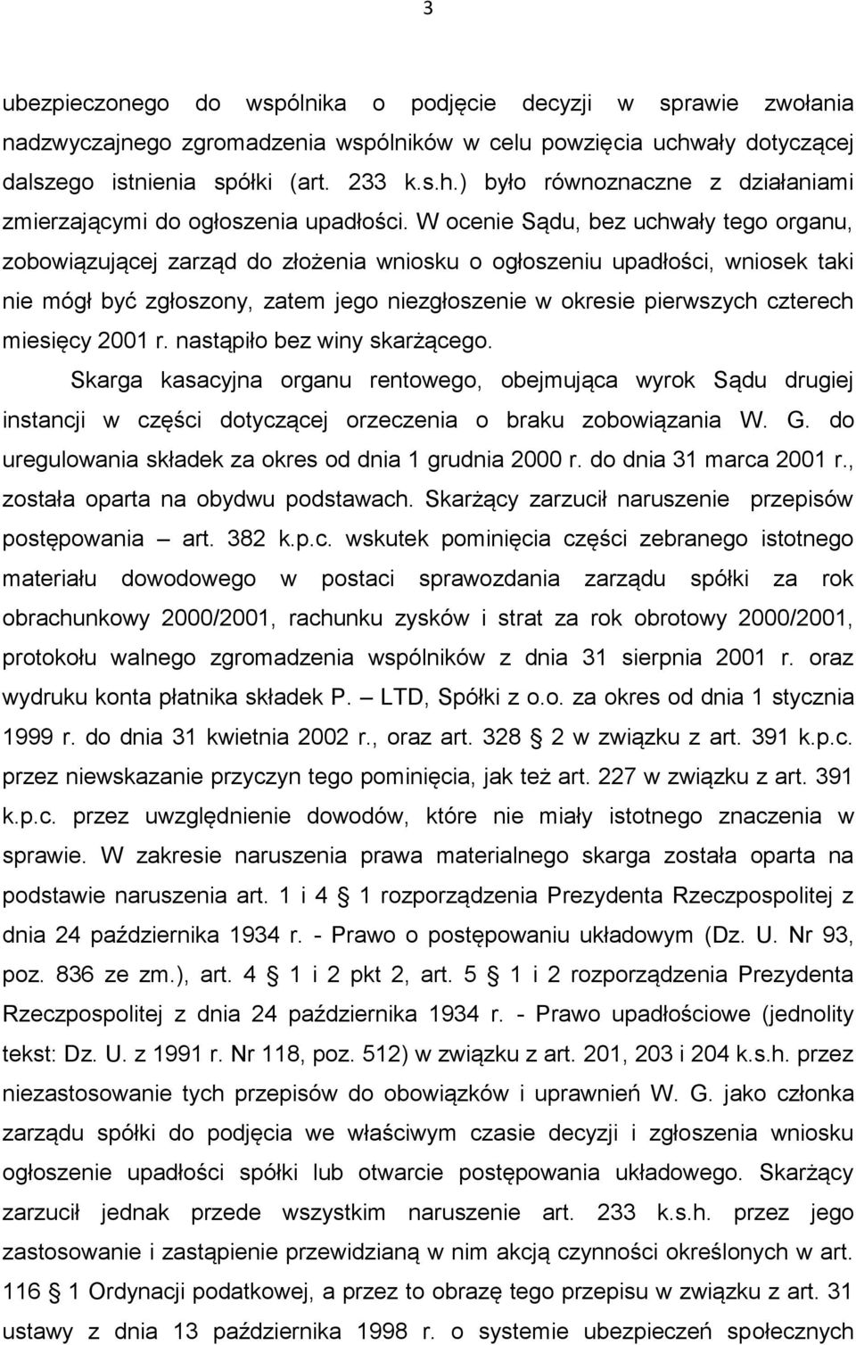 miesięcy 2001 r. nastąpiło bez winy skarżącego. Skarga kasacyjna organu rentowego, obejmująca wyrok Sądu drugiej instancji w części dotyczącej orzeczenia o braku zobowiązania W. G.