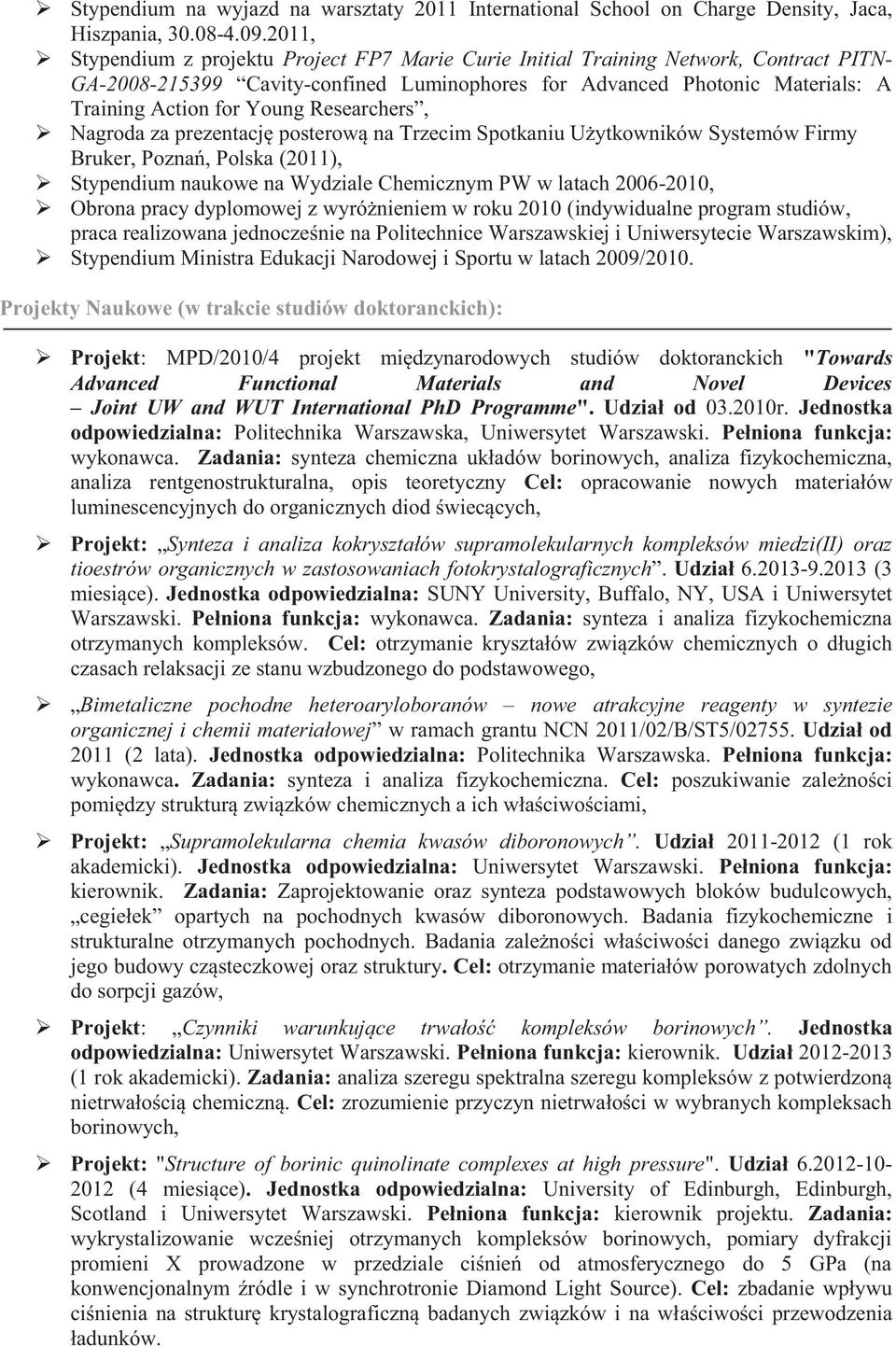 Researchers, Nagroda za prezentację posterową na Trzecim Spotkaniu Użytkowników Systemów Firmy Bruker, Poznań, Polska (2011), Stypendium naukowe na Wydziale Chemicznym PW w latach 2006-2010, Obrona