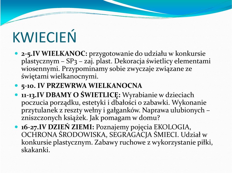 IV DBAMY O ŚWIETLICĘ: Wyrabianie w dzieciach poczucia porządku, estetyki i dbałości o zabawki. Wykonanie przytulanek z reszty wełny i gałganków.