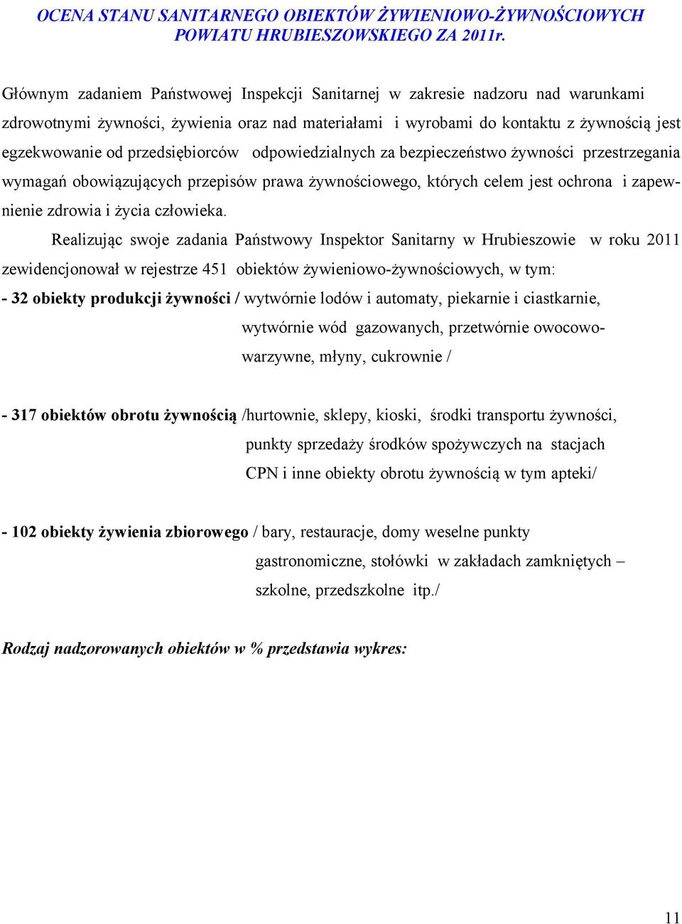 przedsiębiorców odpowiedzialnych za bezpieczeństwo żywności przestrzegania wymagań obowiązujących przepisów prawa żywnościowego, których celem jest ochrona i zapewnienie zdrowia i życia człowieka.