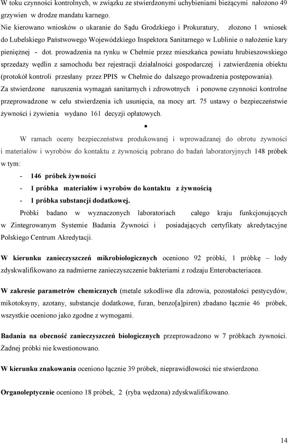 prowadzenia na rynku w Chełmie przez mieszkańca powiatu hrubieszowskiego sprzedaży wędlin z samochodu bez rejestracji działalności gospodarczej i zatwierdzenia obiektu (protokół kontroli przesłany
