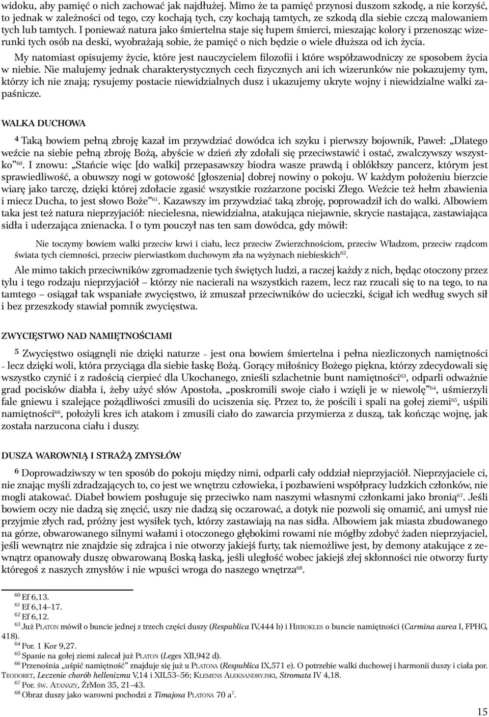 I ponieważ natura jako śmiertelna staje się łupem śmierci, mieszając kolory i przenosząc wizerunki tych osób na deski, wyobrażają sobie, że pamięć o nich będzie o wiele dłuższa od ich życia.