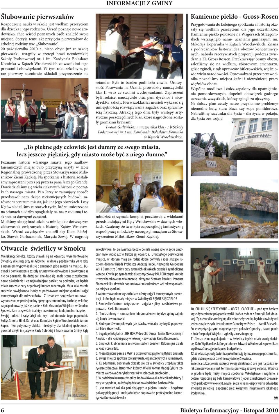 , nieco obyte już ze szkołą pierwszaki, wstąpiły w szeregi braci uczniowskiej Szkoły Podstawowej nr 1 im. Kardynała Bolesława Kominka w Kątach Wrocławskich ze wszelkimi tego prawami i obowiązkami.