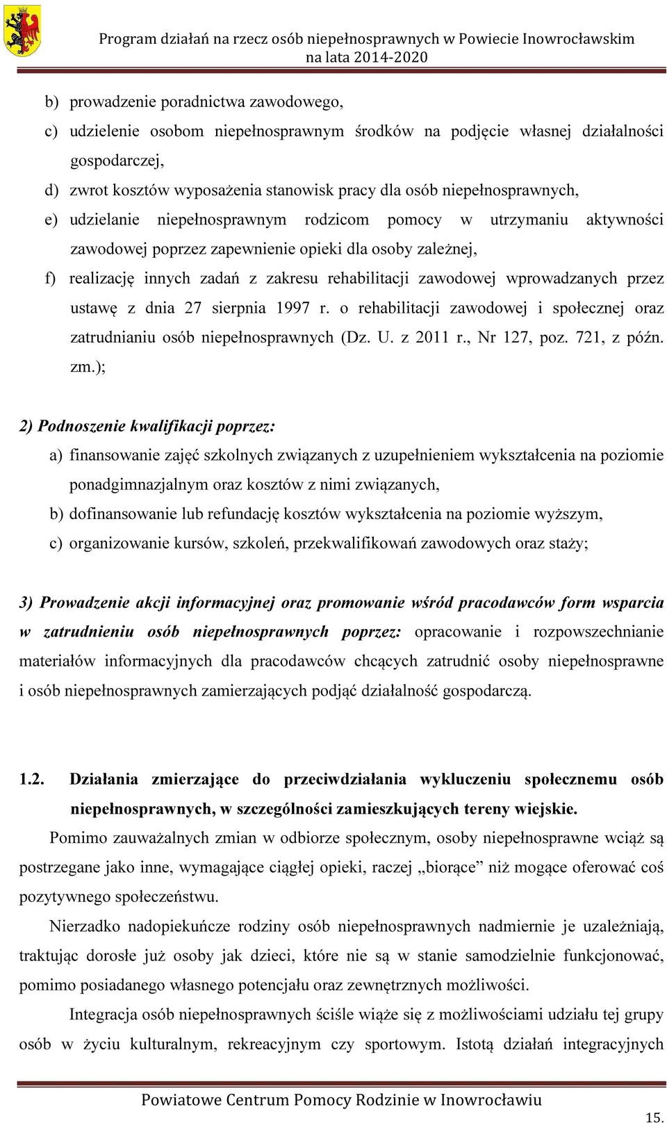 zawodowej wprowadzanych przez ustawę z dnia 27 sierpnia 1997 r. o rehabilitacji zawodowej i społecznej oraz zatrudnianiu osób niepełnosprawnych (Dz. U. z 2011 r., Nr 127, poz. 721, z późn. zm.