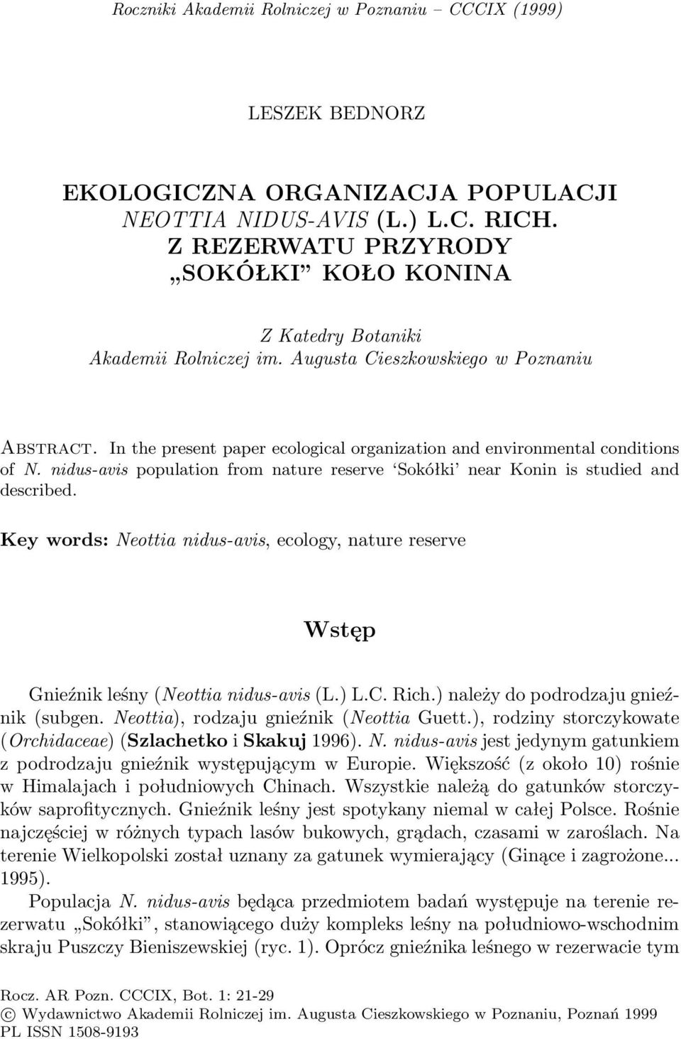 In the present paper ecological organization and environmental conditions of N. nidus-avis population from nature reserve Sokółki near Konin is studied and described.